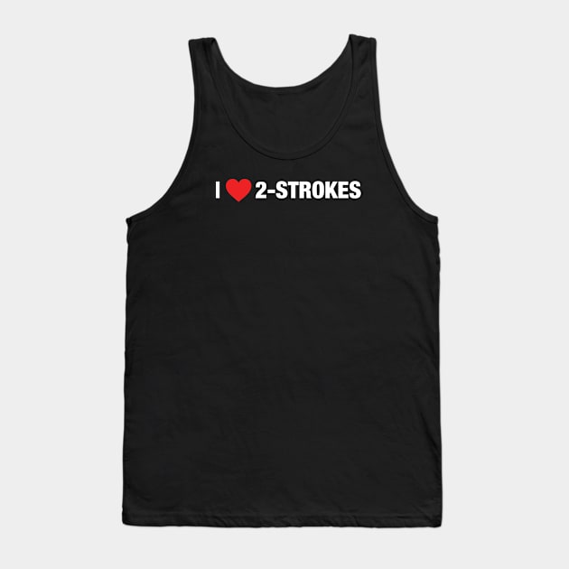 I Love 2-strokes Tank Top by clintoss